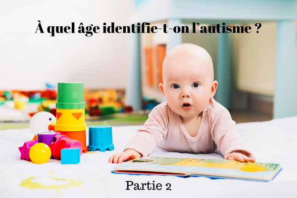 À quel âge identifie-t-on l’autisme ? - Partie 2