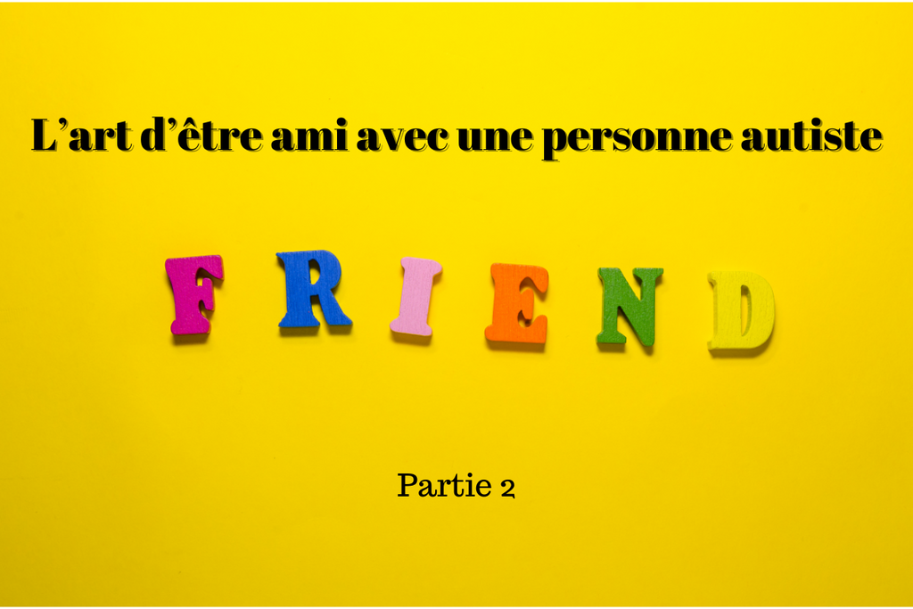 L’art d’être ami avec une personne autiste - Partie 2