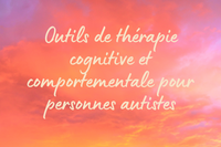 Outils de thérapie cognitive et comportementale pour personnes autistes