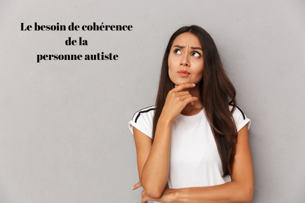Le besoin de cohérence de la personne autiste
