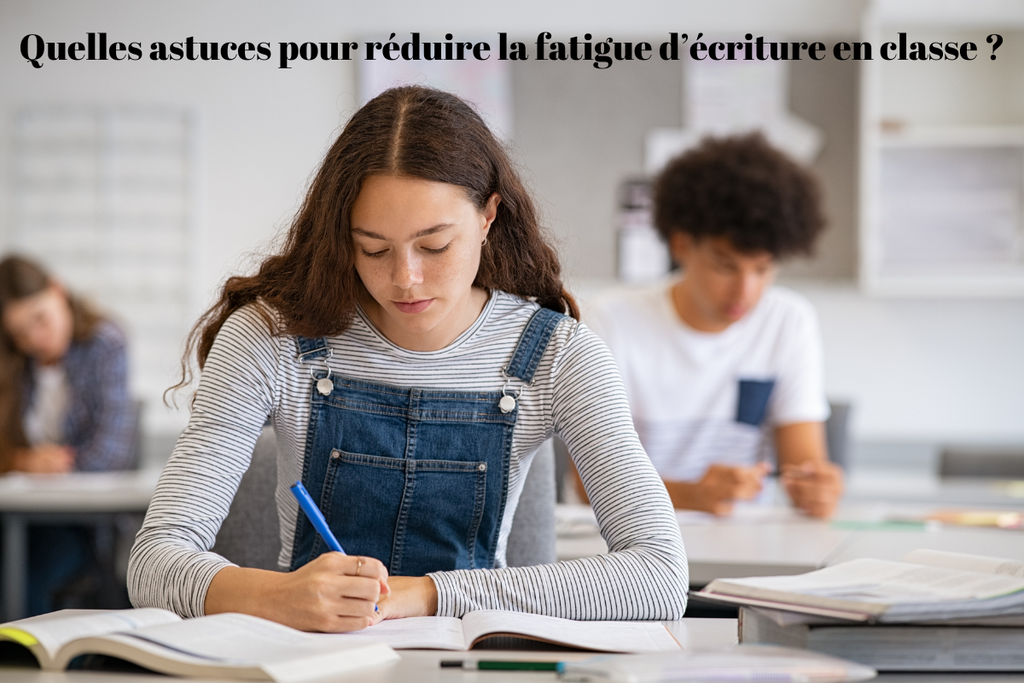 Quelles astuces pour réduire la fatigue d’écriture en classe ?