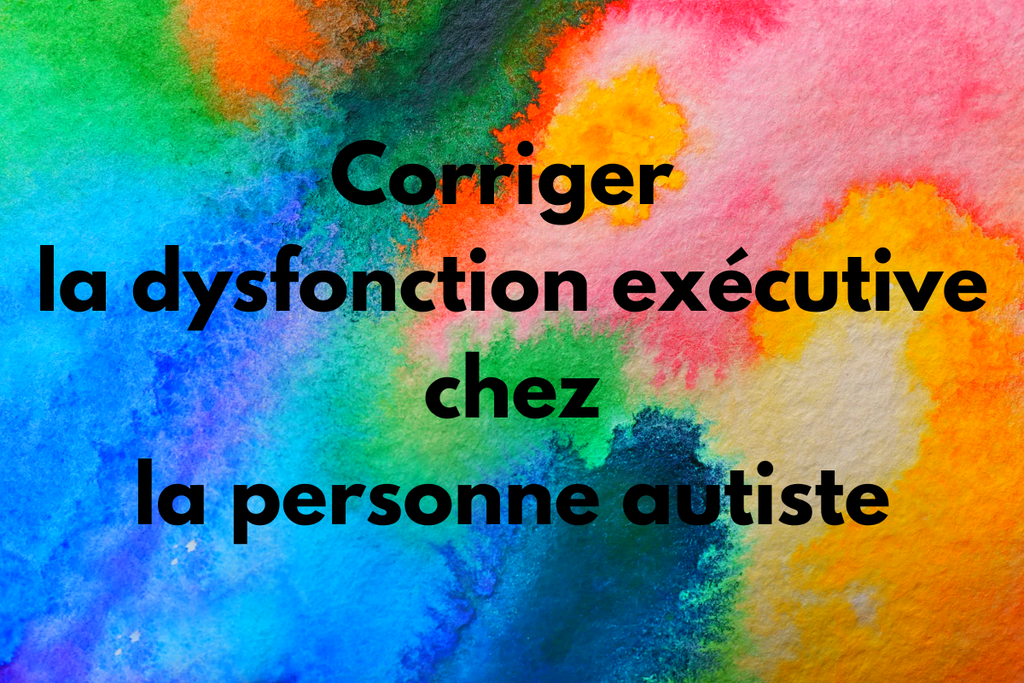 Corriger la dysfonction exécutive chez la personne autiste