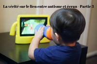 La vérité sur le lien entre autisme et écran - Partie 3