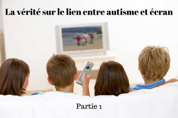 La vérité sur le lien entre autisme et écran - Partie 1