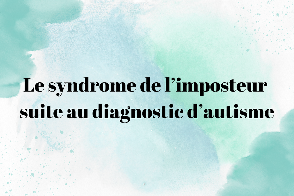 Le syndrome de l’imposteur suite au diagnostic d’autisme