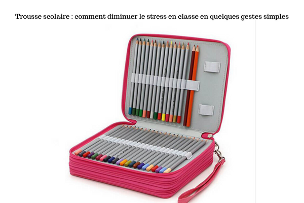 Trousse scolaire : comment diminuer le stress en classe en quelques gestes simples