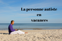 La personne autiste en vacances